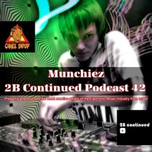 2B Continued Podcast 42 - Munchiez - Presents and exposes the most creative artists of the Electronic Music Industry from Israel - Best Israeli Djs