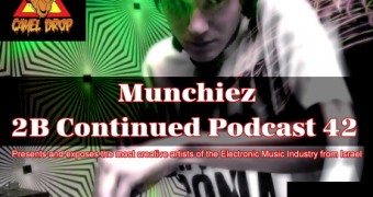 2B Continued Podcast 42 - Munchiez - Presents and exposes the most creative artists of the Electronic Music Industry from Israel - Best Israeli Djs