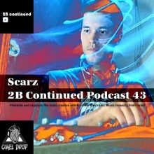 2B Continued Podcast 43 - Scarz - Presents and exposes the most creative artists of the Electronic Music Industry from Israel - Best Israeli Djs