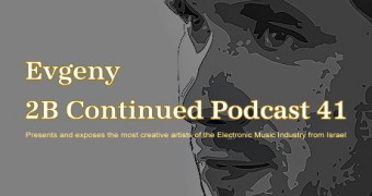 Evgeny AeroGroove - 2B Continued Podcast 41 Presents and exposes the most creative artists of the Electronic Music Industry from Israel - Best Israeli Djs Cover